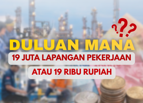 Duluan Mana 19 Juta Lapangan Pekerjaan Atau 19 Ribu Rupiah?